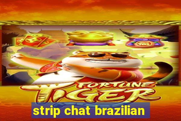 strip chat brazilian